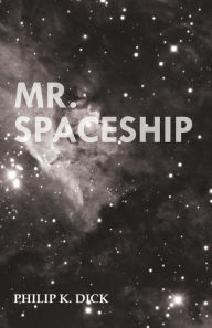 Title: Mr. Spaceship, Author: Philip K. Dick