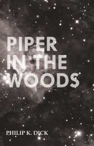 Title: Piper in the Woods, Author: Philip K. Dick