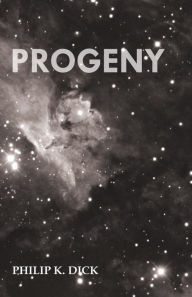 Title: Progeny, Author: Philip K. Dick