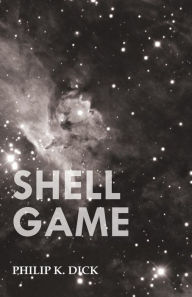 Title: Shell Game, Author: Philip K. Dick