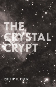 Title: The Crystal Crypt, Author: Philip K. Dick