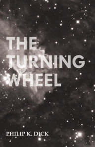 Title: The Turning Wheel, Author: Philip K. Dick