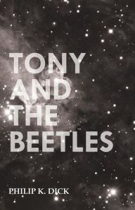 Title: Tony and the Beetles, Author: Philip K. Dick