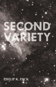 Title: Second Variety, Author: Philip K. Dick