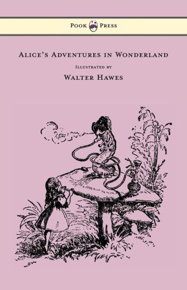 Alice's Adventures Wonderland - Illustrated by Walter Hawes