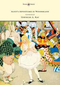 Title: Alice's Adventures in Wonderland - Illustrated by Gertrude A. Kay, Author: Lewis Carroll