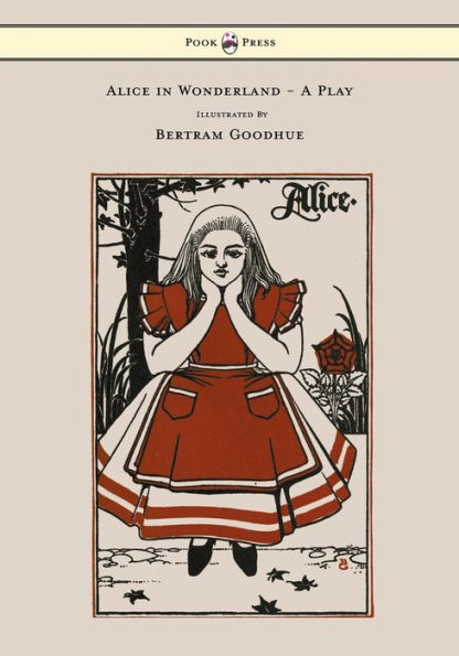Alice Wonderland - A Play With Illustrations by Bertram Goodhue
