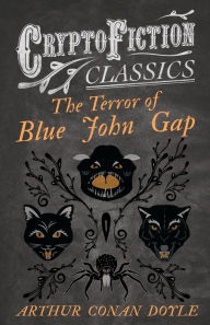 Title: The Terror of Blue John Gap (Cryptofiction Classics - Weird Tales of Strange Creatures), Author: Arthur Conan Doyle