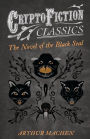 The Novel of the Black Seal (Cryptofiction Classics - Weird Tales of Strange Creatures)