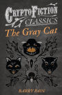 The Gray Cat (Cryptofiction Classics - Weird Tales of Strange Creatures)