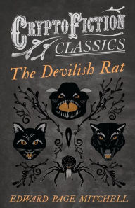 Title: The Devilish Rat (Cryptofiction Classics - Weird Tales of Strange Creatures), Author: Edward Page Mitchell