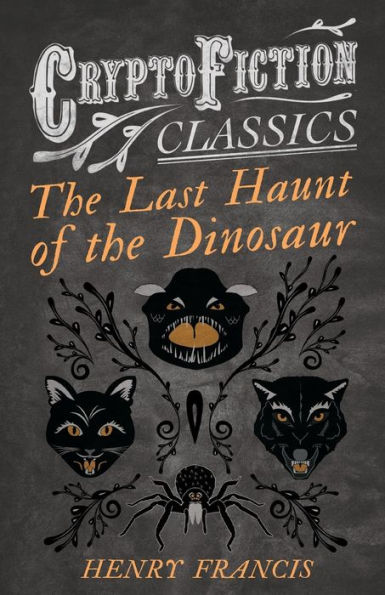 the Last Haunt of Dinosaur (Cryptofiction Classics - Weird Tales Strange Creatures)