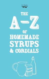 Title: A-Z of Homemade Syrups and Cordials, Author: Two Magpies Publishing