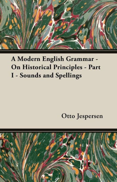 A Modern English Grammar - On Historical Principles - Part I - Sounds and Spellings