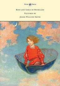 Title: Boys and Girls of Bookland - Pictured by Jessie Willcox Smith, Author: Nora Archibald Smith