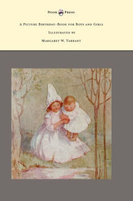 Title: A Picture Birthday-Book for Boys and Girls - Illustrated by Margaret W. Tarrant, Author: Frank Cole