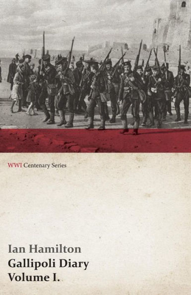 Gallipoli Diary, Volume I. (WWI Centenary Series)