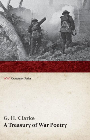 A Treasury of War Poetry: British and American Poems the World 1914-1917 (Wwi Centenary Series)