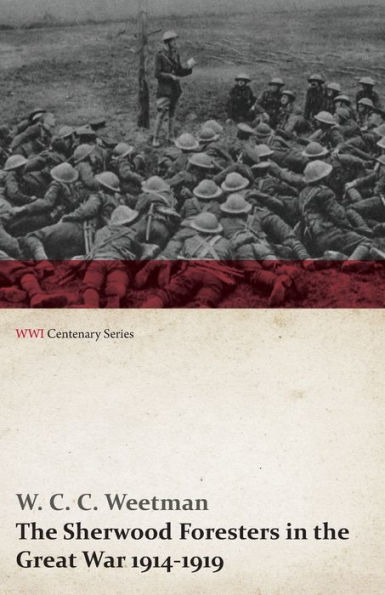 the Sherwood Foresters Great War 1914-1919 (WWI Centenary Series)