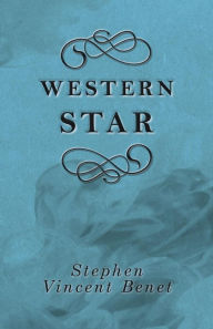 Title: Western Star, Author: Stephen Vincent Benet