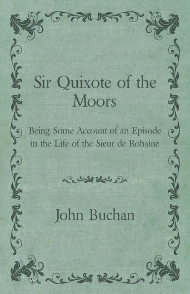 Sir Quixote of the Moors - Being Some Account of an Episode in the Life of the Sieur de Rohaine