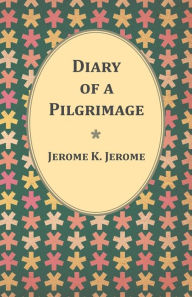 Title: Diary of a Pilgrimage, Author: Jerome K. Jerome