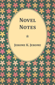 Title: Novel Notes, Author: Jerome K. Jerome