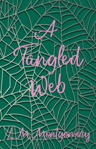 Title: A Tangled Web, Author: Lucy Maud Montgomery