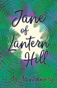 Title: Jane of Lantern Hill, Author: Lucy Maud Montgomery