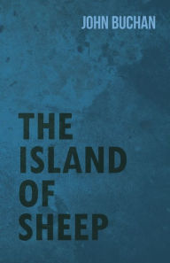 Title: The Island of Sheep, Author: John Buchan