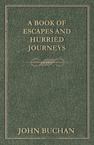 Title: A Book of Escapes and Hurried Journeys, Author: John Buchan