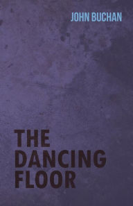 Title: The Dancing Floor, Author: John Buchan