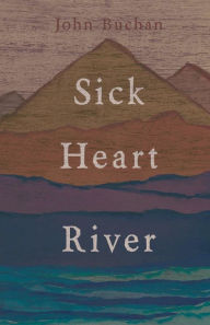 Title: Sick Heart River, Author: John Buchan