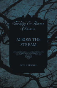 Title: Across the Stream, Author: E F Benson