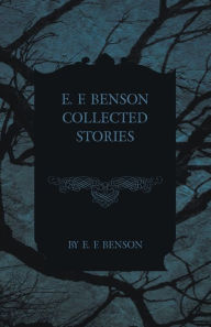 Title: E. F. Benson Collected Stories, Author: E F Benson