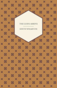 Title: The Gods Arrive, Author: Edith Wharton