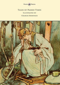 Title: Tales of Passed Times - Illustrated by Charles Robinson, Author: Charles Perrault