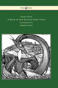 Title: Fairy Gold - A Book of Old English Fairy Tales - Illustrated by Herbert Cole, Author: Ernest Rhys
