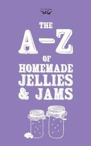 Title: A-Z of Homemade Jellies and Jams, Author: Two Magpies Publishing