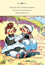 Title: Raggedy Ann's Wishing Pebble - Written and Illustrated by Johnny Gruelle, Author: Johnny Gruelle