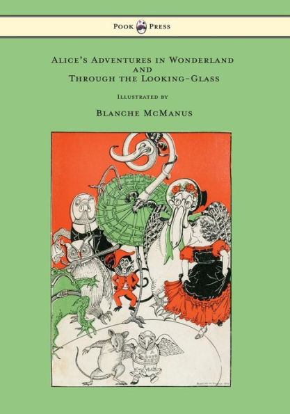 Alice's Adventures Wonderland and Through the Looking-Glass - With Sixteen Full-Page Illustrations by Blanche McManus