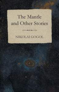 Title: The Mantle and Other Stories, Author: Nikolai Gogol