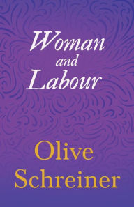 Title: Woman and Labour, Author: Olive Schreiner