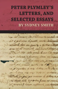 Title: Peter Plymley's Letters, and Selected Essays by Sydney Smith, Author: Sydney Smith