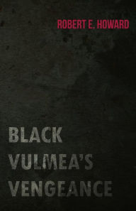 Title: Black Vulmea's Vengeance, Author: Robert E. Howard