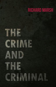 Title: The Crime and the Criminal, Author: Richard Marsh