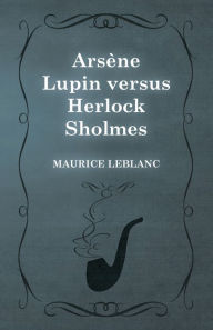 Title: Arsène Lupin versus Herlock Sholmes, Author: Maurice Leblanc