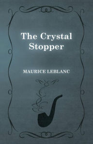 Title: The Crystal Stopper, Author: Maurice LeBlanc