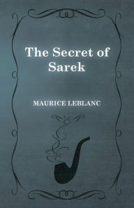 Title: The Secret of Sarek, Author: Maurice LeBlanc