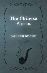 Title: The Chinese Parrot, Author: Earl Derr Biggers